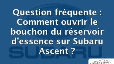 Question fréquente : Comment ouvrir le bouchon du réservoir d’essence sur Subaru Ascent ?
